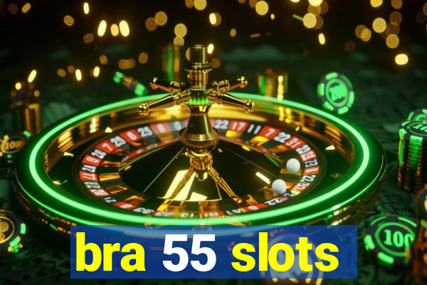 bra 55 slots